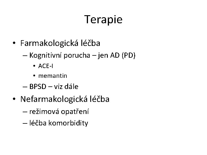 Terapie • Farmakologická léčba – Kognitivní porucha – jen AD (PD) • ACE-I •