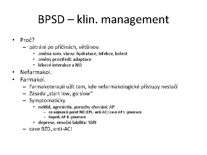 BPSD – klin. management • Proč? – pátrání po příčinách, většinou • změna som.