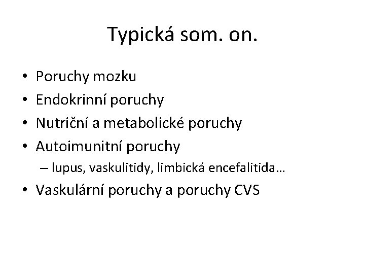 Typická som. on. • • Poruchy mozku Endokrinní poruchy Nutriční a metabolické poruchy Autoimunitní