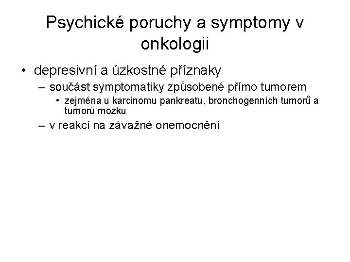 Psychické poruchy a symptomy v onkologii • depresivní a úzkostné příznaky – součást symptomatiky