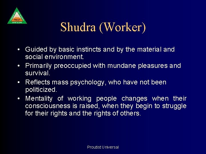 Shudra (Worker) • Guided by basic instincts and by the material and social environment.