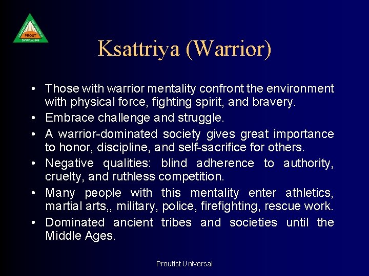 Ksattriya (Warrior) • Those with warrior mentality confront the environment with physical force, fighting