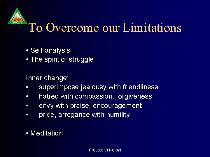 To Overcome our Limitations • Self-analysis • The spirit of struggle Inner change: •