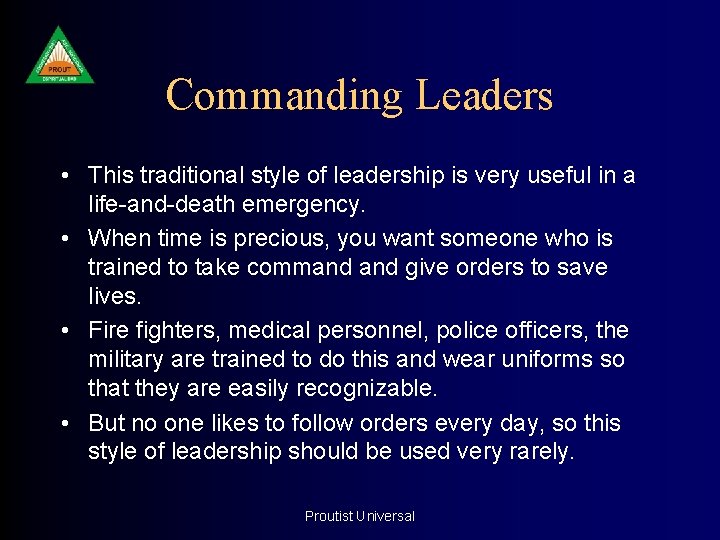Commanding Leaders • This traditional style of leadership is very useful in a life-and-death