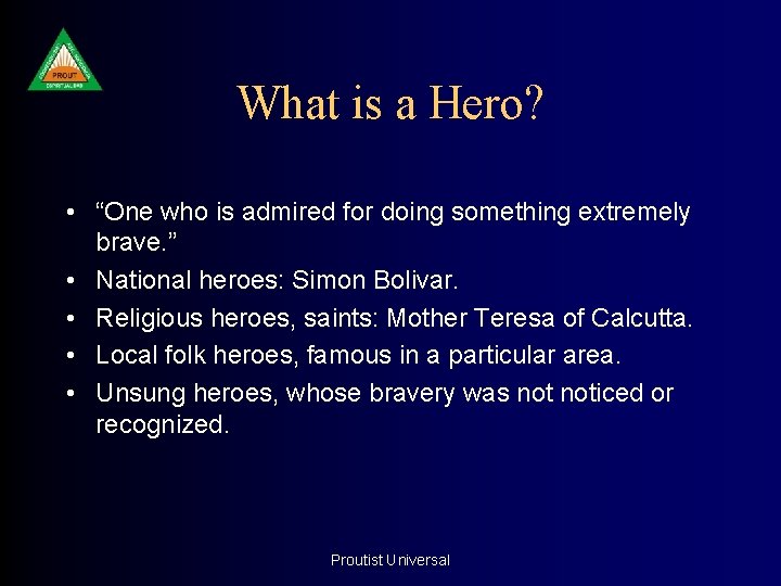 What is a Hero? • “One who is admired for doing something extremely brave.