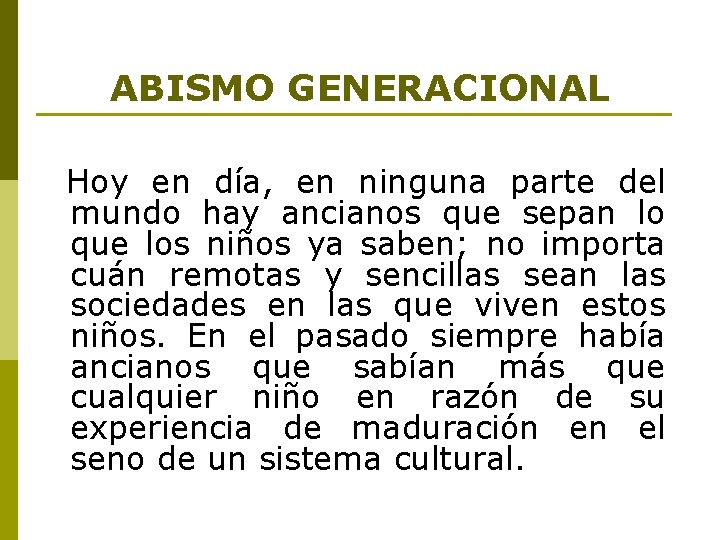 ABISMO GENERACIONAL Hoy en día, en ninguna parte del mundo hay ancianos que sepan