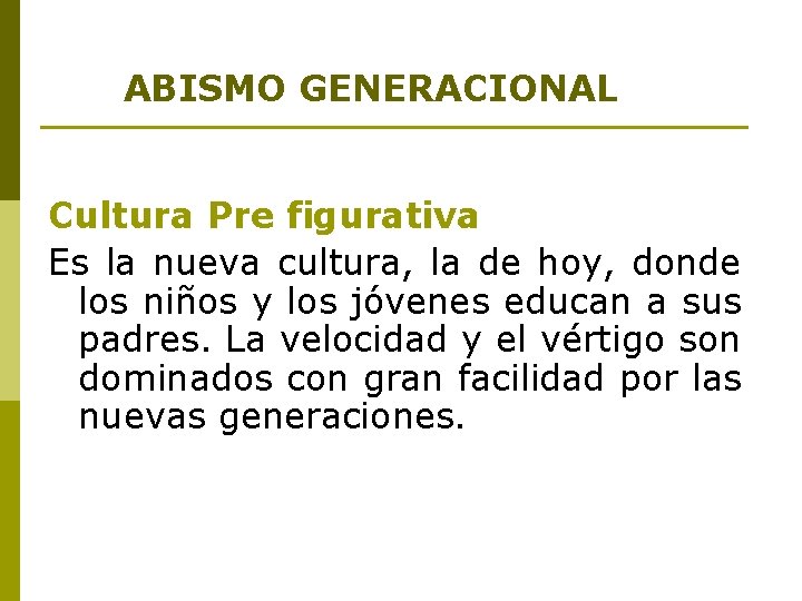 ABISMO GENERACIONAL Cultura Pre figurativa Es la nueva cultura, la de hoy, donde los ABISMO GENERACIONAL Cultura Pre figurativa Es la nueva cultura, la de hoy, donde los