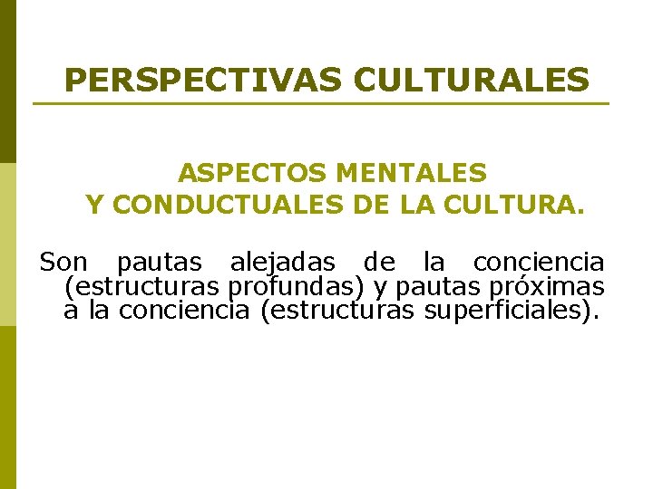 PERSPECTIVAS CULTURALES ASPECTOS MENTALES Y CONDUCTUALES DE LA CULTURA. Son pautas alejadas de la