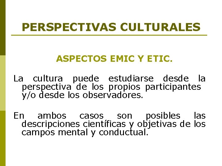 PERSPECTIVAS CULTURALES ASPECTOS EMIC Y ETIC. La cultura puede estudiarse desde la perspectiva de PERSPECTIVAS CULTURALES ASPECTOS EMIC Y ETIC. La cultura puede estudiarse desde la perspectiva de