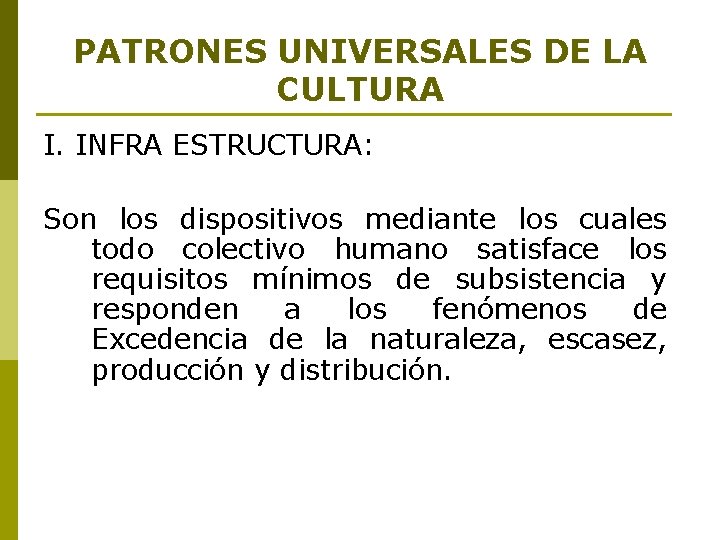 PATRONES UNIVERSALES DE LA CULTURA I. INFRA ESTRUCTURA: Son los dispositivos mediante los cuales