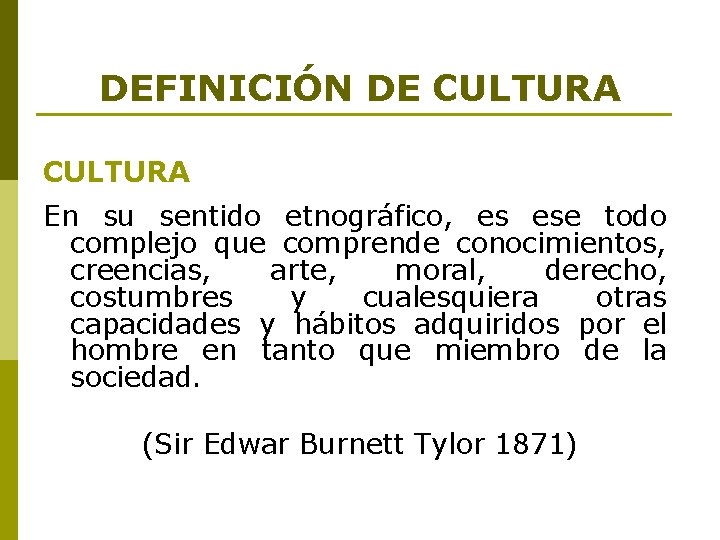 DEFINICIÓN DE CULTURA En su sentido etnográfico, es ese todo complejo que comprende conocimientos, DEFINICIÓN DE CULTURA En su sentido etnográfico, es ese todo complejo que comprende conocimientos,