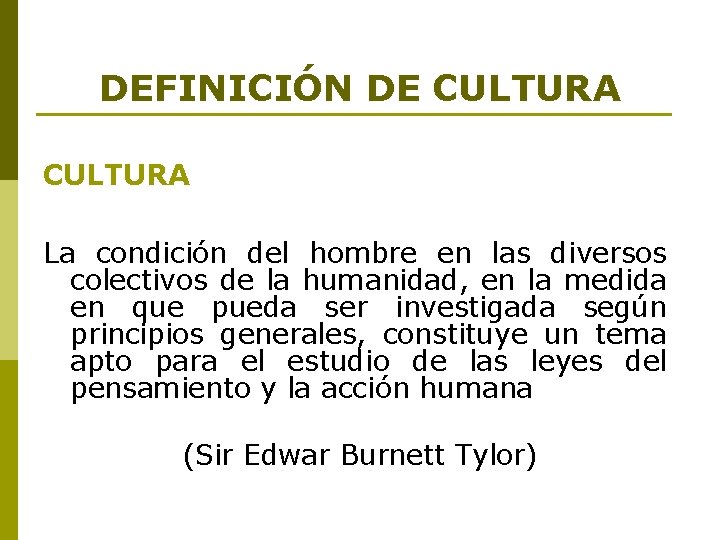 DEFINICIÓN DE CULTURA La condición del hombre en las diversos colectivos de la humanidad, DEFINICIÓN DE CULTURA La condición del hombre en las diversos colectivos de la humanidad,