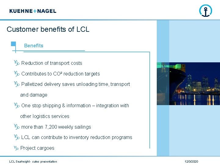 Customer benefits of LCL Benefits Reduction of transport costs Contributes to CO² reduction targets