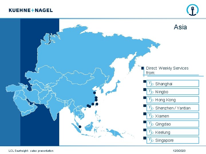 Asia Direct Weekly Services from: Shanghai Ningbo Hong Kong Shenzhen / Yantian Xiamen Qingdao