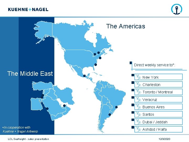 The Americas Direct weekly service to*: The Middle East • In cooperation with Kuehne