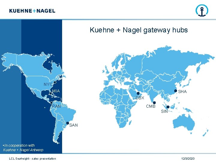 Kuehne + Nagel gateway hubs NYC MIA SHA DBX PAN CMB SIN SAN •