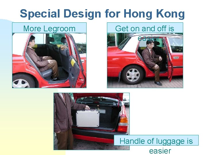 Special Design for Hong Kong More Legroom Get on and off is easier Handle