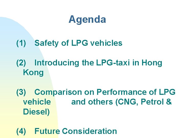 Agenda (1) Safety of LPG vehicles (2) Introducing the LPG-taxi in Hong Kong (3)