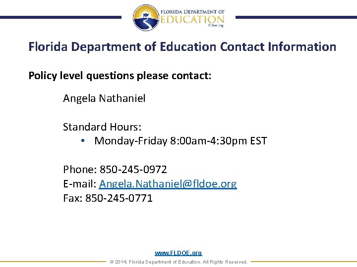 Florida Department of Education Contact Information Policy level questions please contact: Angela Nathaniel Standard