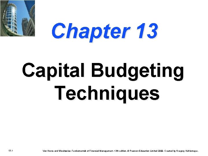 Chapter 13 Capital Budgeting Techniques 13. 1 Van Horne and Wachowicz, Fundamentals of Financial