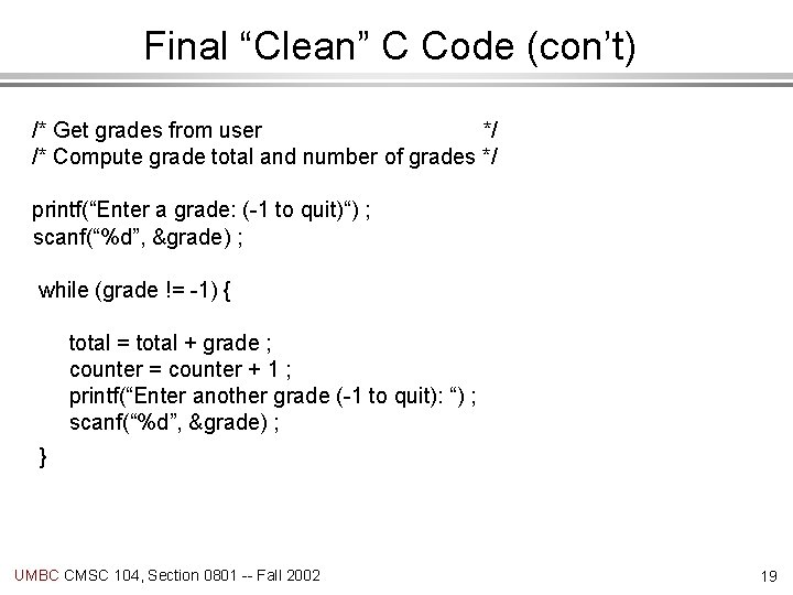 Final “Clean” C Code (con’t) /* Get grades from user */ /* Compute grade