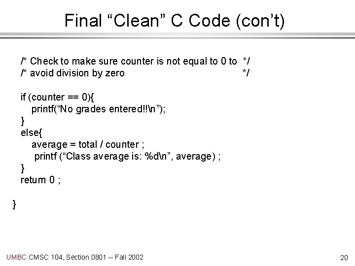 Final “Clean” C Code (con’t) /* Check to make sure counter is not equal