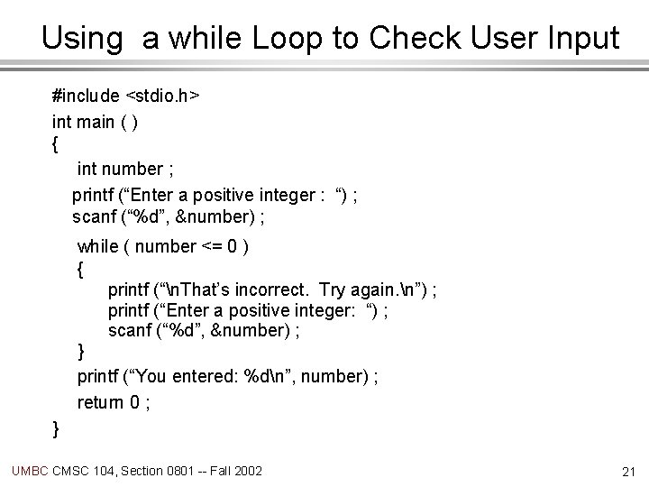 Using a while Loop to Check User Input #include <stdio. h> int main (