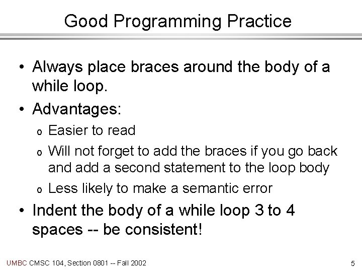 Good Programming Practice • Always place braces around the body of a while loop.