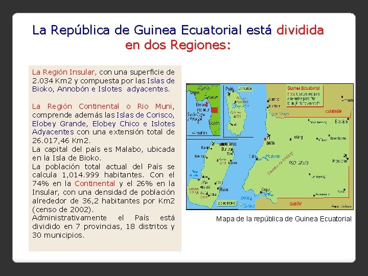 La República de Guinea Ecuatorial está dividida en dos Regiones: La Región Insular, con