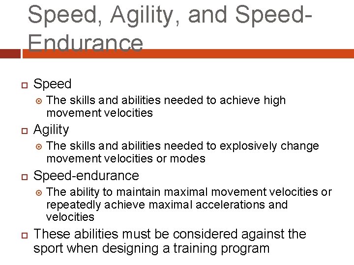 Speed, Agility, and Speed. Endurance Speed Agility The skills and abilities needed to explosively