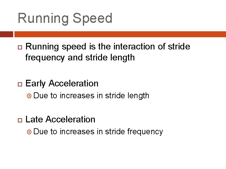 Running Speed Running speed is the interaction of stride frequency and stride length Early