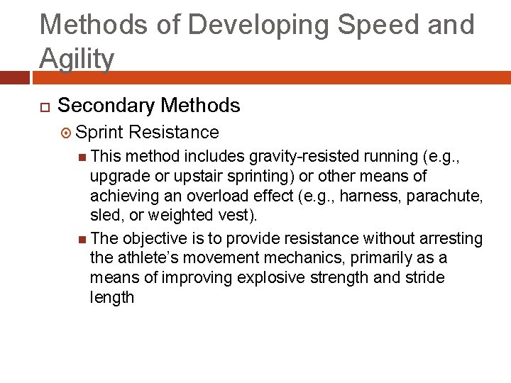 Methods of Developing Speed and Agility Secondary Methods Sprint This Resistance method includes gravity-resisted Methods of Developing Speed and Agility Secondary Methods Sprint This Resistance method includes gravity-resisted