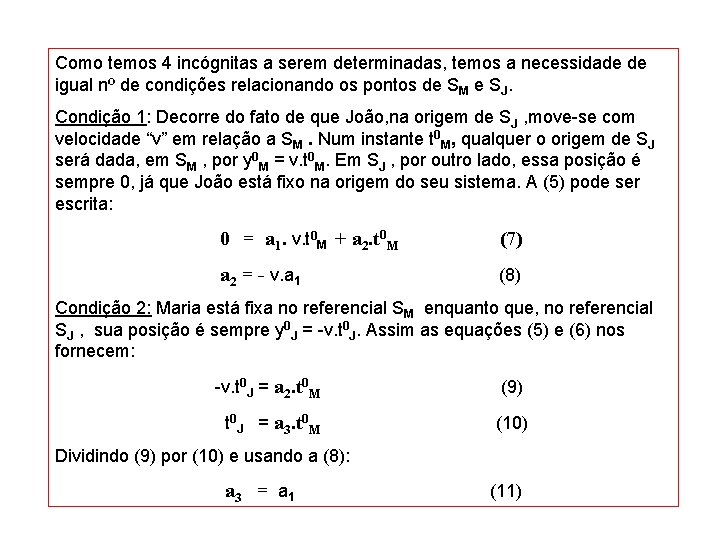 Como temos 4 incógnitas a serem determinadas, temos a necessidade de igual nº de