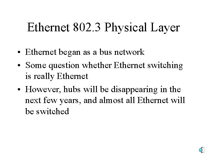 Ethernet 802. 3 Physical Layer • Ethernet began as a bus network • Some