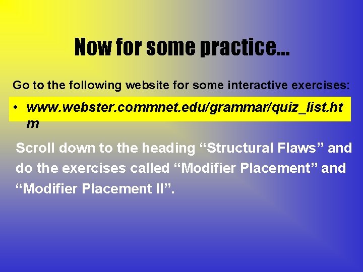 Now for some practice… Go to the following website for some interactive exercises: •