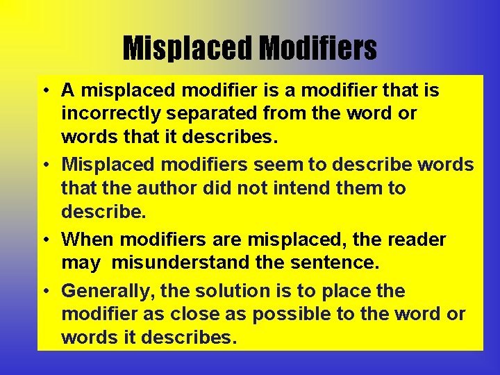 Misplaced Modifiers • A misplaced modifier is a modifier that is incorrectly separated from
