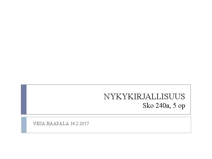 NYKYKIRJALLISUUS Sko 240 a, 5 op VESA HAAPALA 14. 2. 2017 NYKYKIRJALLISUUS Sko 240 a, 5 op VESA HAAPALA 14. 2. 2017