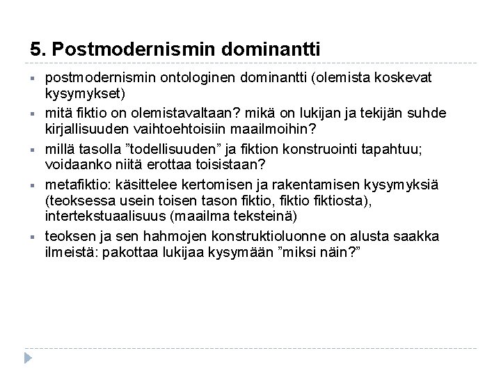 5. Postmodernismin dominantti § § § postmodernismin ontologinen dominantti (olemista koskevat kysymykset) mitä fiktio 5. Postmodernismin dominantti § § § postmodernismin ontologinen dominantti (olemista koskevat kysymykset) mitä fiktio