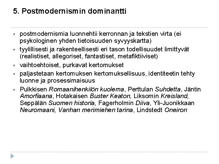 5. Postmodernismin dominantti § § § postmodernismia luonnehtii kerronnan ja tekstien virta (ei psykologinen 5. Postmodernismin dominantti § § § postmodernismia luonnehtii kerronnan ja tekstien virta (ei psykologinen