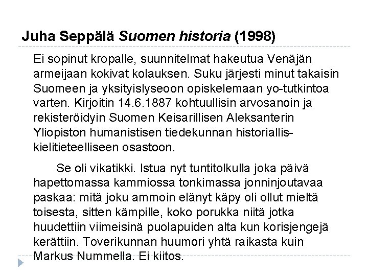 Juha Seppälä Suomen historia (1998) Ei sopinut kropalle, suunnitelmat hakeutua Venäjän armeijaan kokivat kolauksen. Juha Seppälä Suomen historia (1998) Ei sopinut kropalle, suunnitelmat hakeutua Venäjän armeijaan kokivat kolauksen.