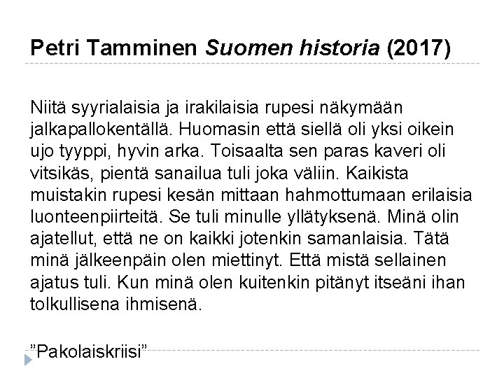 Petri Tamminen Suomen historia (2017) Niitä syyrialaisia ja irakilaisia rupesi näkymään jalkapallokentällä. Huomasin että Petri Tamminen Suomen historia (2017) Niitä syyrialaisia ja irakilaisia rupesi näkymään jalkapallokentällä. Huomasin että