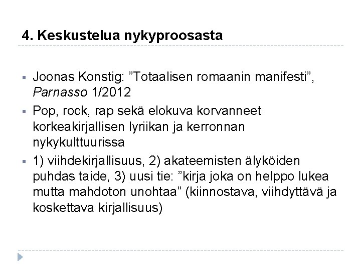 4. Keskustelua nykyproosasta § § § Joonas Konstig: ”Totaalisen romaanin manifesti”, Parnasso 1/2012 Pop, 4. Keskustelua nykyproosasta § § § Joonas Konstig: ”Totaalisen romaanin manifesti”, Parnasso 1/2012 Pop,