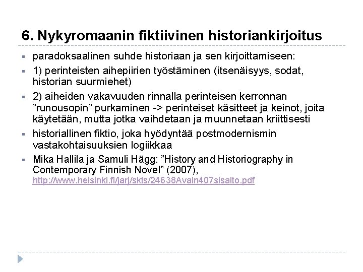 6. Nykyromaanin fiktiivinen historiankirjoitus § § § paradoksaalinen suhde historiaan ja sen kirjoittamiseen: 1) 6. Nykyromaanin fiktiivinen historiankirjoitus § § § paradoksaalinen suhde historiaan ja sen kirjoittamiseen: 1)
