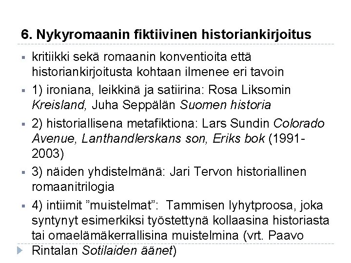 6. Nykyromaanin fiktiivinen historiankirjoitus § § § kritiikki sekä romaanin konventioita että historiankirjoitusta kohtaan 6. Nykyromaanin fiktiivinen historiankirjoitus § § § kritiikki sekä romaanin konventioita että historiankirjoitusta kohtaan