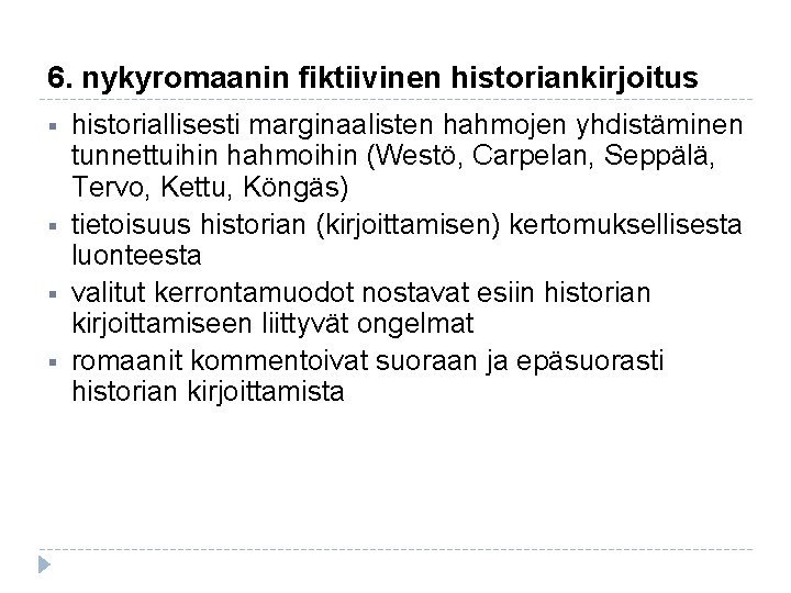 6. nykyromaanin fiktiivinen historiankirjoitus § § historiallisesti marginaalisten hahmojen yhdistäminen tunnettuihin hahmoihin (Westö, Carpelan, 6. nykyromaanin fiktiivinen historiankirjoitus § § historiallisesti marginaalisten hahmojen yhdistäminen tunnettuihin hahmoihin (Westö, Carpelan,
