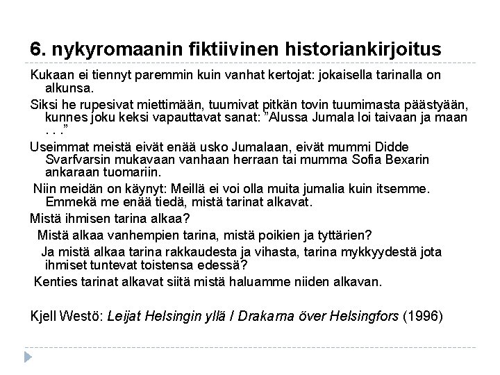 6. nykyromaanin fiktiivinen historiankirjoitus Kukaan ei tiennyt paremmin kuin vanhat kertojat: jokaisella tarinalla on 6. nykyromaanin fiktiivinen historiankirjoitus Kukaan ei tiennyt paremmin kuin vanhat kertojat: jokaisella tarinalla on