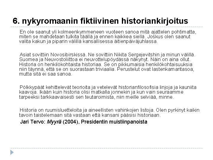 6. nykyromaanin fiktiivinen historiankirjoitus En ole saanut yli kolmeenkymmeneen vuoteen sanoa mitä ajattelen pohtimatta, 6. nykyromaanin fiktiivinen historiankirjoitus En ole saanut yli kolmeenkymmeneen vuoteen sanoa mitä ajattelen pohtimatta,