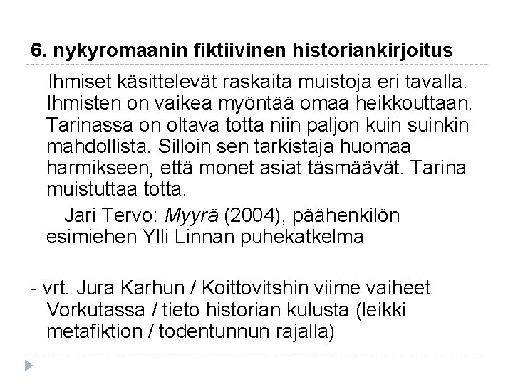 6. nykyromaanin fiktiivinen historiankirjoitus Ihmiset käsittelevät raskaita muistoja eri tavalla. Ihmisten on vaikea myöntää 6. nykyromaanin fiktiivinen historiankirjoitus Ihmiset käsittelevät raskaita muistoja eri tavalla. Ihmisten on vaikea myöntää