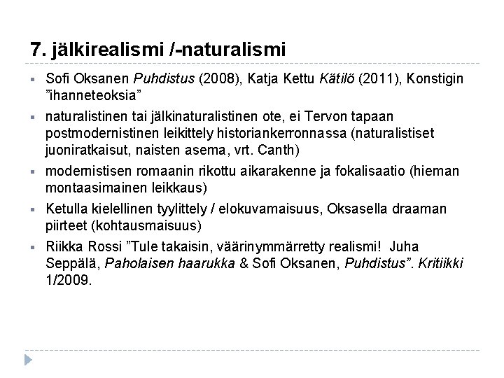 7. jälkirealismi /-naturalismi § Sofi Oksanen Puhdistus (2008), Katja Kettu Kätilö (2011), Konstigin ”ihanneteoksia” 7. jälkirealismi /-naturalismi § Sofi Oksanen Puhdistus (2008), Katja Kettu Kätilö (2011), Konstigin ”ihanneteoksia”