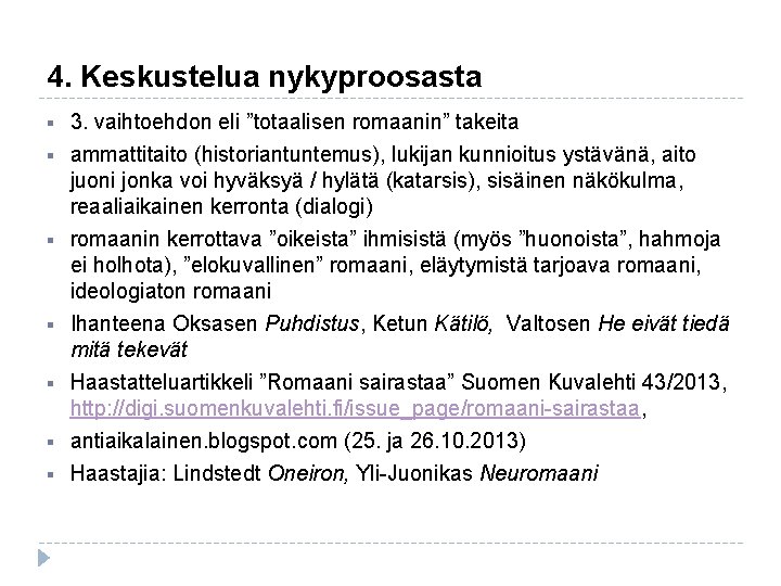 4. Keskustelua nykyproosasta § § § § 3. vaihtoehdon eli ”totaalisen romaanin” takeita ammattitaito 4. Keskustelua nykyproosasta § § § § 3. vaihtoehdon eli ”totaalisen romaanin” takeita ammattitaito